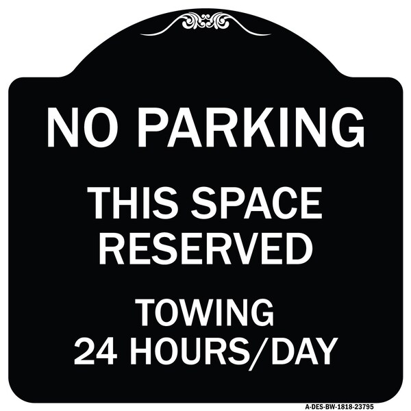 Signmission No Parking This Space Reserved Towing Enforced 24 Hours Day Alum Sign, 18" x 18", BW-1818-23795 A-DES-BW-1818-23795 - main